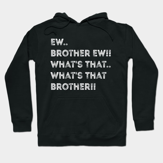 Ew Brother Ew meme, funny What's That Brother? meme Hoodie by Shrtitude